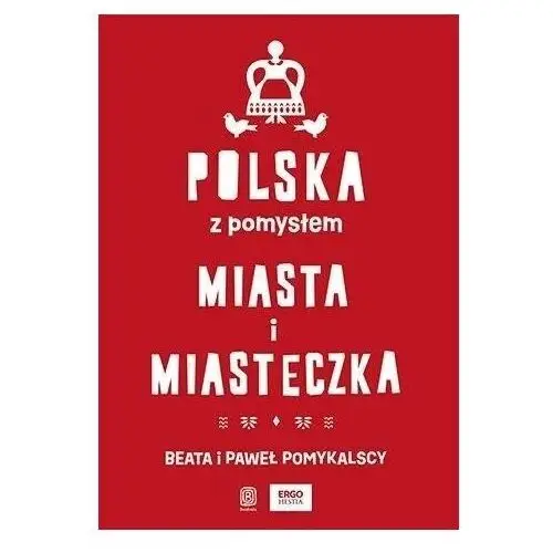 Polska z pomysłem. miasta i miasteczka