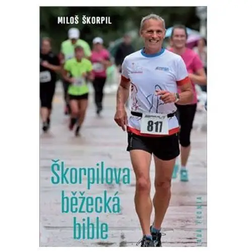 Běžecká bible Miloše Škorpila - Standardní dílo k zdravému běhání Škorpil Miloš