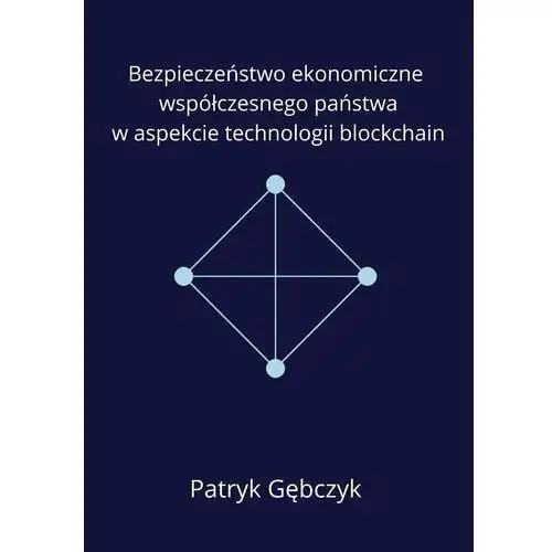 Bezpieczenstwo ekonomiczne współczesnego państwa w aspekcie technologii blockchain