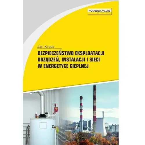 Bezpieczeństwo eksploatacji urządzeń, instalacji i sieci w energetyce cieplnej