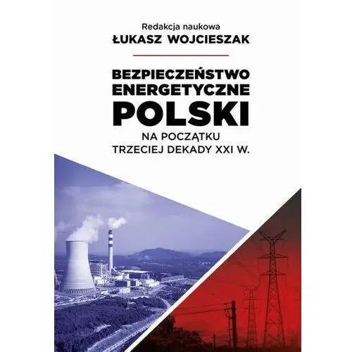 Bezpieczeństwo energetyczne Polski na początek trzeciej dekady XXI wieku