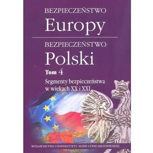 Bezpieczeństwo Europy - bezpieczeństwo Polski T.4 praca zbiorowa