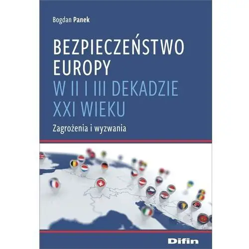 Bezpieczeństwo Europy w II i III dekadzie XXI wieku. Zagrożenia i wyzwania Bogdan Panek