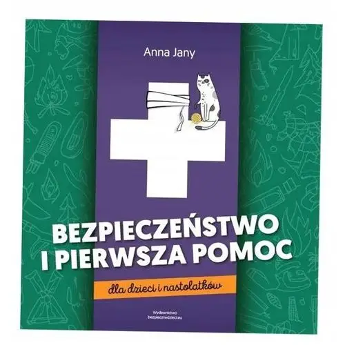 Bezpieczeństwo I Pierwsza Pomoc Dla Dzieci I Nastolatków Anna Jany