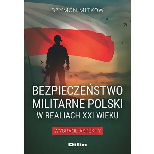 Bezpieczeństwo militarne Polski w realiach XXI wieku. Wybrane aspekty