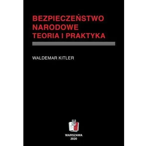 Bezpieczeństwo narodowe. Teoria i praktyka