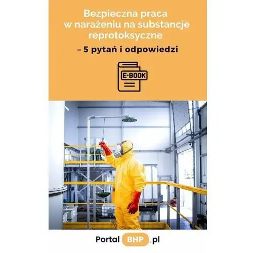 Bezpieczna praca w narażeniu na substancje reprotoksyczne – 5 pytań i odpowiedzi - ebook EPUB