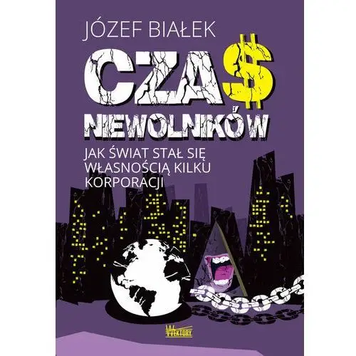 Czas niewolników. jak świat stał się własnością.. - józef białek Białek józef