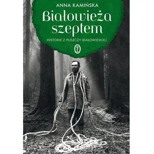 Białowieża szeptem. Historie z Puszczy Białowieski