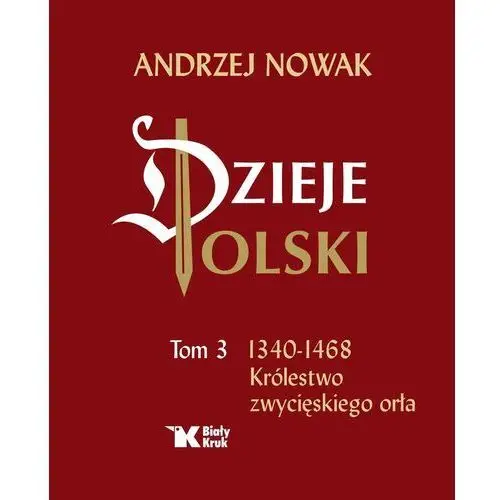 Biały kruk Dzieje polski. tom 3. królestwo zwycięskiego orła