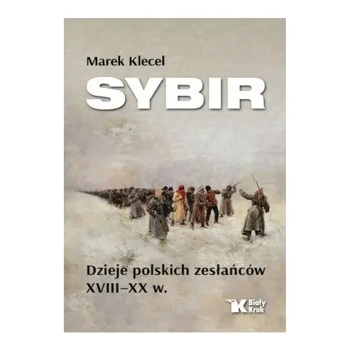 Sybir. dzieje polskich zesłańców xviii - xx w. Biały kruk