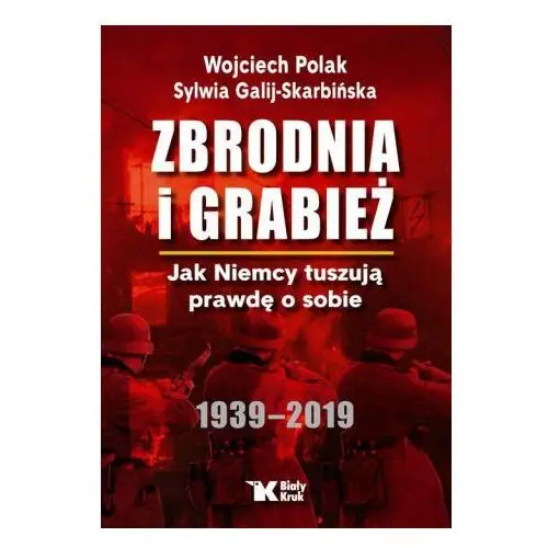 Zbrodnia i grabież jak niemcy tuszują prawdę o sobie 1939 - 2019 Biały kruk