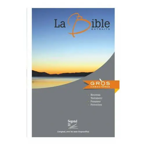 BIBLE SEGOND 21 A GROS CARACTERES. EXTRAITS: NOUVEAU TESTAMENT, PSAUMES, PROVERBES