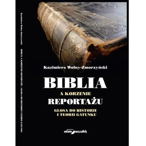 Biblia a korzenie reportażu. Glosa do historii i teorii gatunku