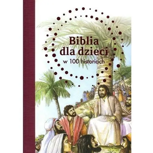 Biblia dla dzieci w 100 historiach Wydawnictwo diecezjalne i drukarnia w sandomierzu