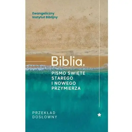 Biblia. Pismo Święte Starego i Nowego Przymierza. Przekład dosłowny