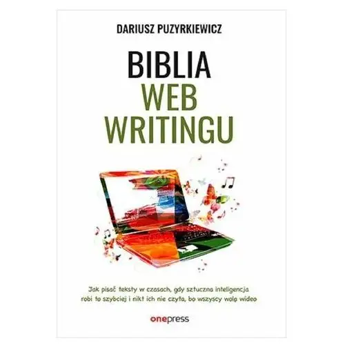 Biblia webwritingu. Jak pisać teksty w czasach.. Dariusz Puzyrkiewicz