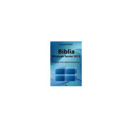 Biblia Windows Server 2012. Podręcznik Administratora