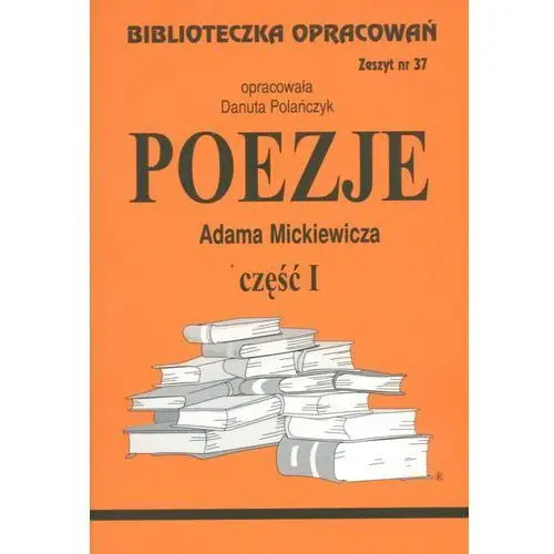 Biblios Biblioteczka opracowań zeszyt nr 37 - poezje adama mickiewicza część i