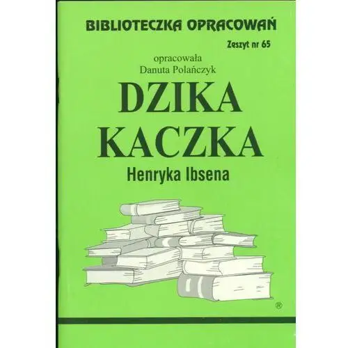 Biblios Dzika kaczka. biblioteczka opracowań. zeszyt nr 65