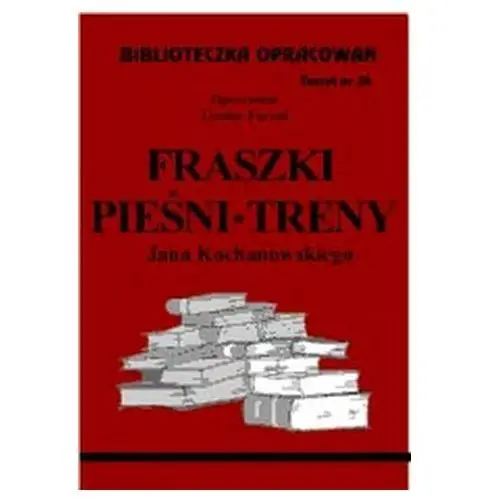Biblioteczka opracowań zeszyt nr 34 - Fraszki pieśni treny Jana kochanowskiego Farent Teodor