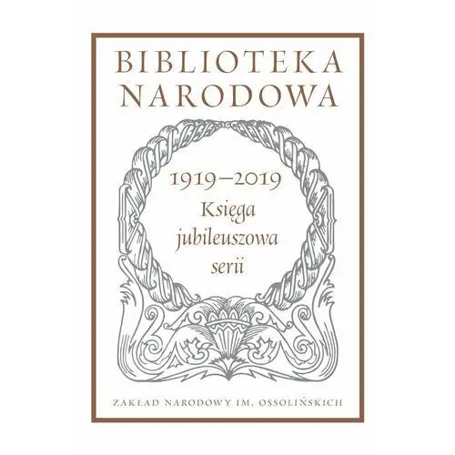 Biblioteka Narodowa 1919-2019. Księga jubileuszowa serii