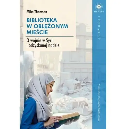 Biblioteka w oblężonym mieście. O wojnie w Syrii i odzyskanej nadziei