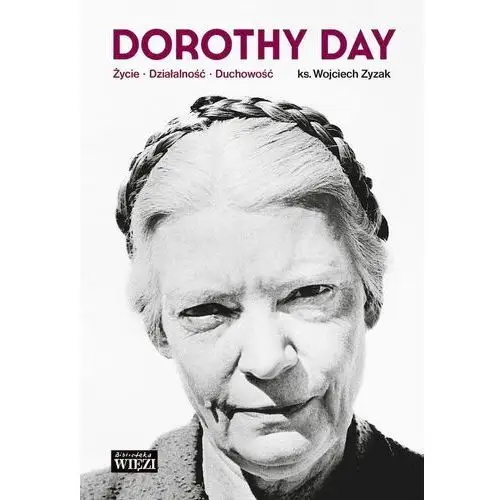 Dorothy day. życie, działalność, duchowość