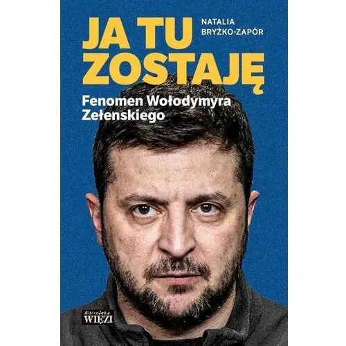 Ja tu zostaję. fenomen wołodymyra zełenskiego