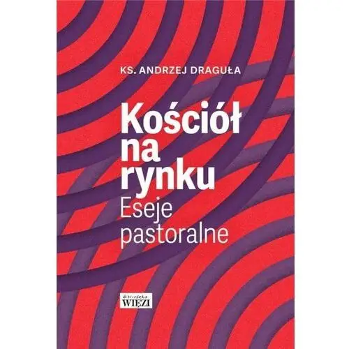 Kościół na rynku. Eseje pastoralne - ks. Andrzej Draguła - książka