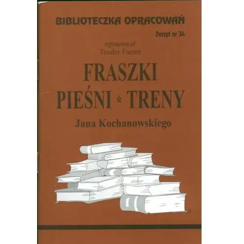 Biblioteka wysylkowa Fraszki, pieśni, treny jana kochanowskiego. biblioteczka opracowań. zeszyt nr 34