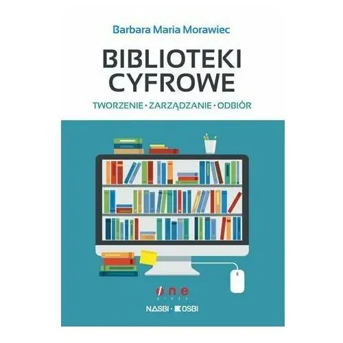 Biblioteki cyfrowe: tworzenie, zarządzanie, odbiór