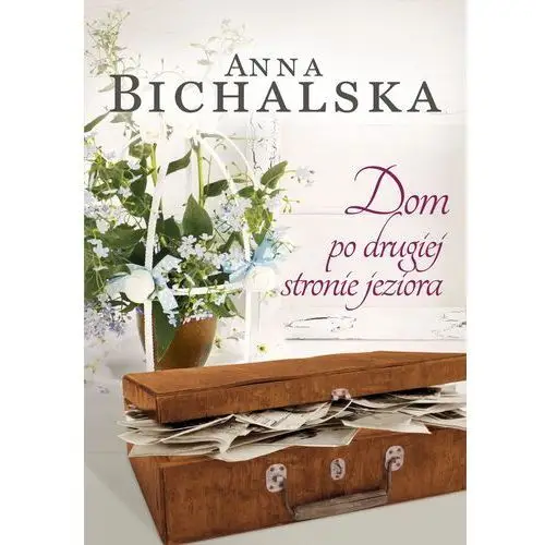 Bichalska anna Dom po drugiej stronie jeziora - anna bichalska