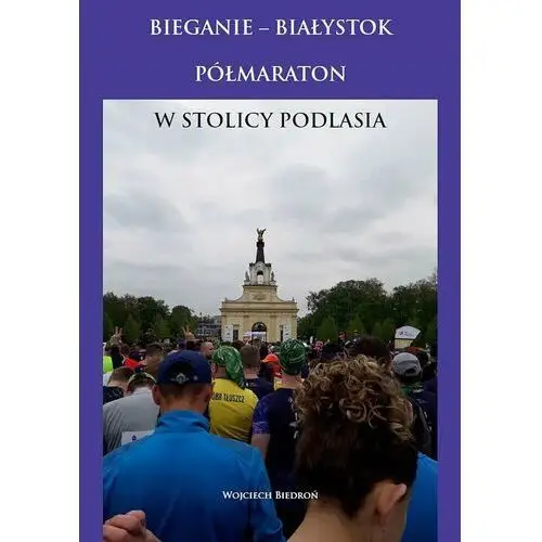 Bieganie - Białystok półmaraton w stolicy Podlasia