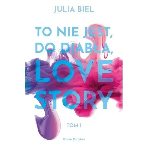 To nie jest, do diabła, love story t.1 Biel julia