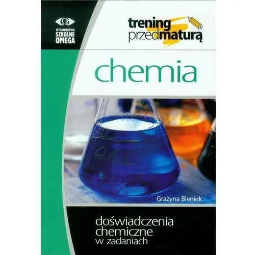 Chemia. trening przed maturą. doświadczenia chemiczne w zadaniach