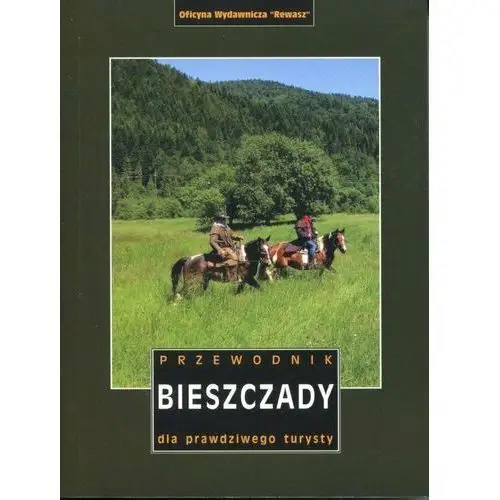 Bieszczady. przewodnik dla prawdziwego turysty Oficyna wydawnicza rewasz