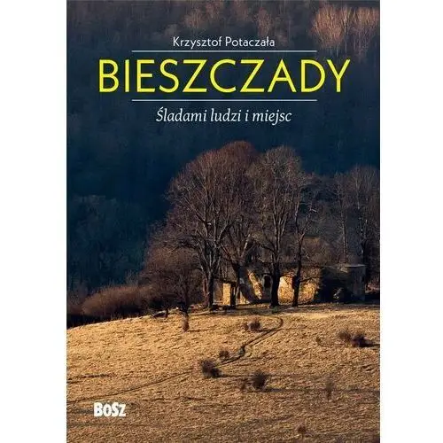 Bieszczady. Śladami ludzi i miejsc