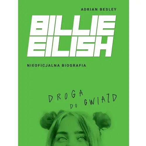 Billie Eilish. Droga do gwiazd. Nieoficjalna biografia