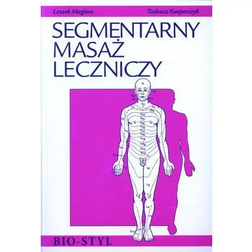 Segmentarny masaż leczniczy. teoria i praktyka Bio-styl