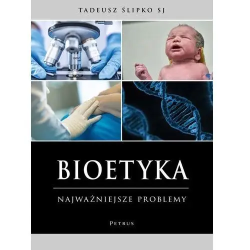 Bioetyka. najważniejsze problemy - ks. tadeusz ślipko