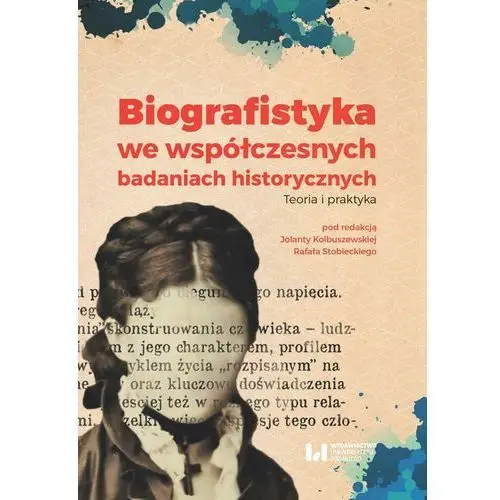 Biografistyka we współczesnych badaniach historiograficznych Wydawnictwo uniwersytetu łódzkiego