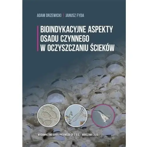 Bioindykacyjne aspekty osadu czynnego w oczyszczaniu ścieków Wydawnictwo seidel-przywecki