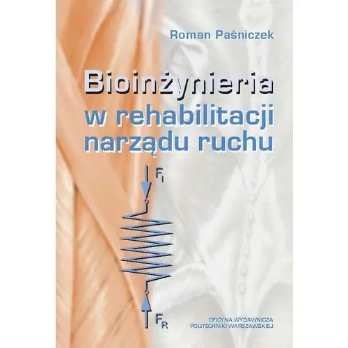 Bioinżynieria w rehabilitacji narządu ruchu Oficyna wydawnicza politechniki warszawskiej