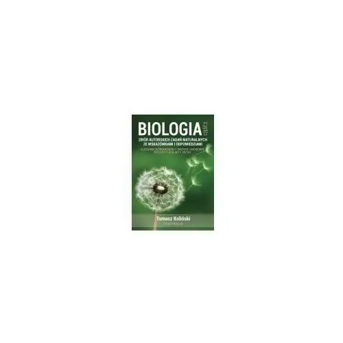 Biologia. Część 2. Zbiór autorskich zadań maturalnych ze wskazówkami i odpowiedziami. Klasyfikacja organizmów. Bakterie i archeowce. Protisty. Rośliny. Grzyby