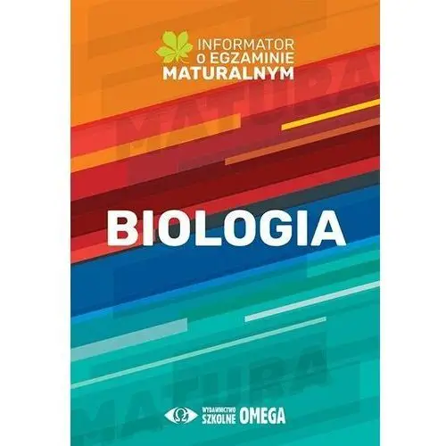 Biologia informator o egzaminie maturalnym z biologii od roku szkolnego 2022/2023 Wydawnictwo szkolne omega