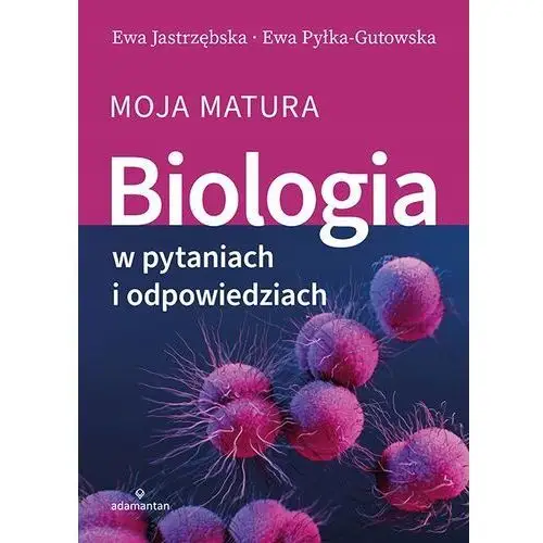 Biologia w pytaniach i odpowiedziach. Moja matura