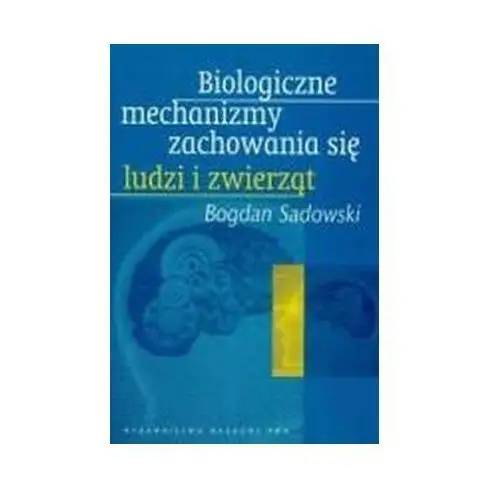 Biologiczne Mechanizmy Zachowania Się Ludzi Zwierząt Bogdan Sadowski