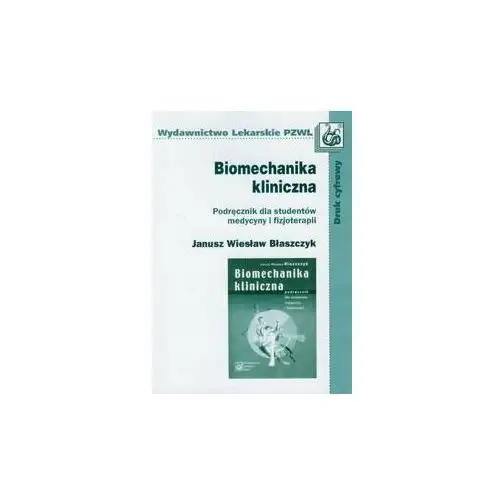 Biomechanika kliniczna. Podręcznik dla studentów medycyny i fizjoterapii