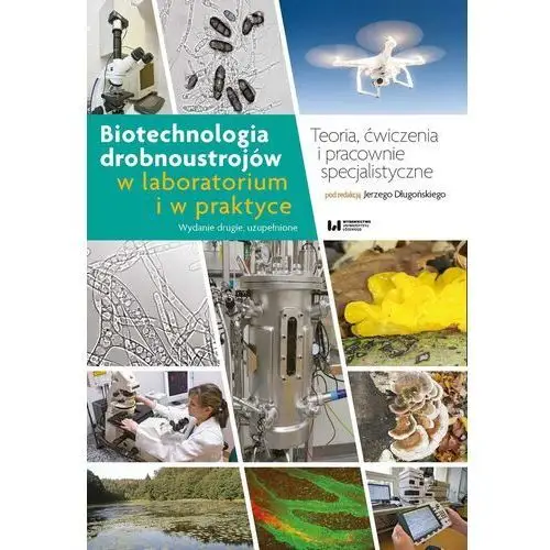 Biotechnologia drobnoustrojów w laboratorium i w praktyce. Teoria, ćwiczenia i pracownie specjalistyczne